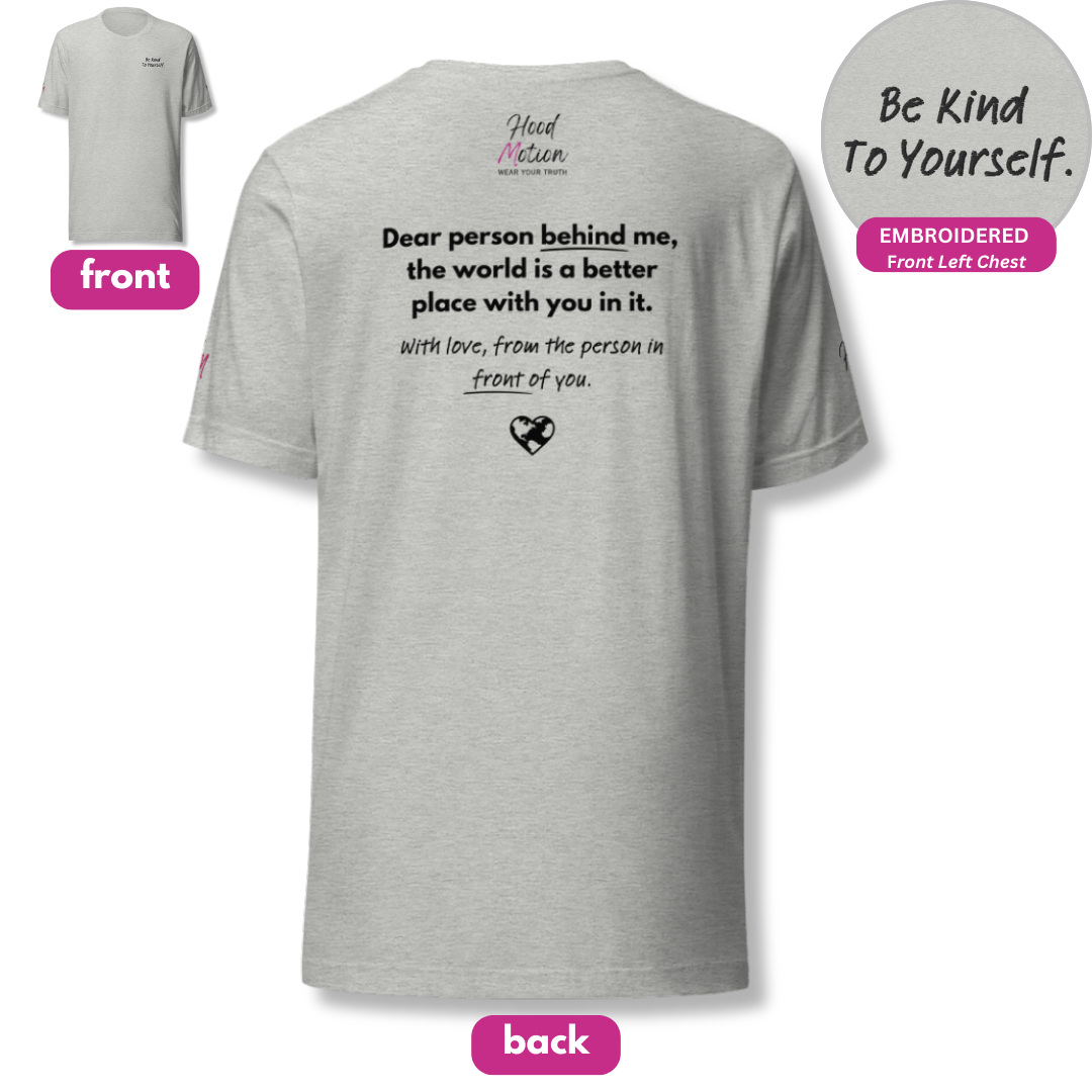 Dear Person behind me (B) I Be Kind to yourself (F) - Unisex T-shirt (with Left Chest and Sleeve Embroidery + Back print)