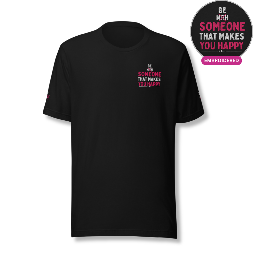 Be Someone That Makes You Happy - Unisex T-shirt (with Sleeve and Left Chest Embroidery)