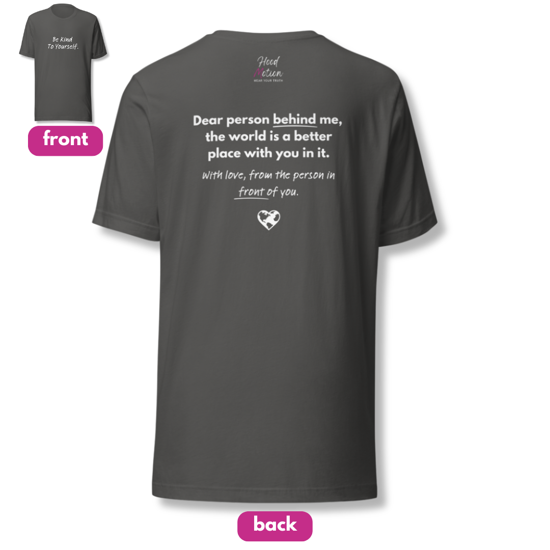 Dear Person Behind Me (B) I Be Kind to Yourself (F) - Unisex T-shirt