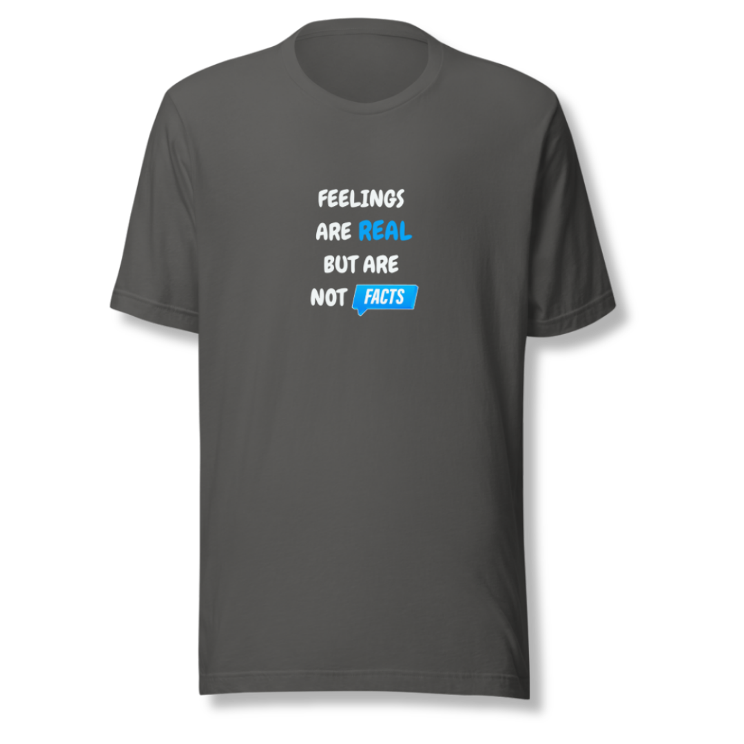 Feelings Are Real But Are Not Facts - Unisex T-Shirt