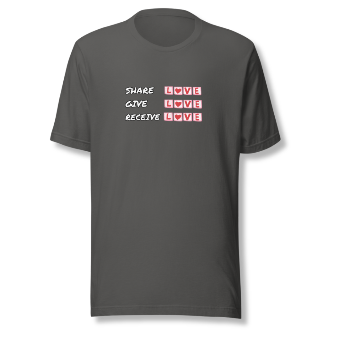 Share Give Receive Love - Unisex T-Shirt