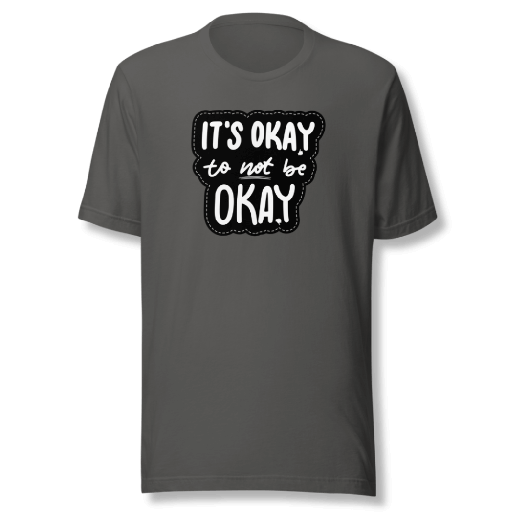It's Okay to not be Okay - Unisex T-shirt