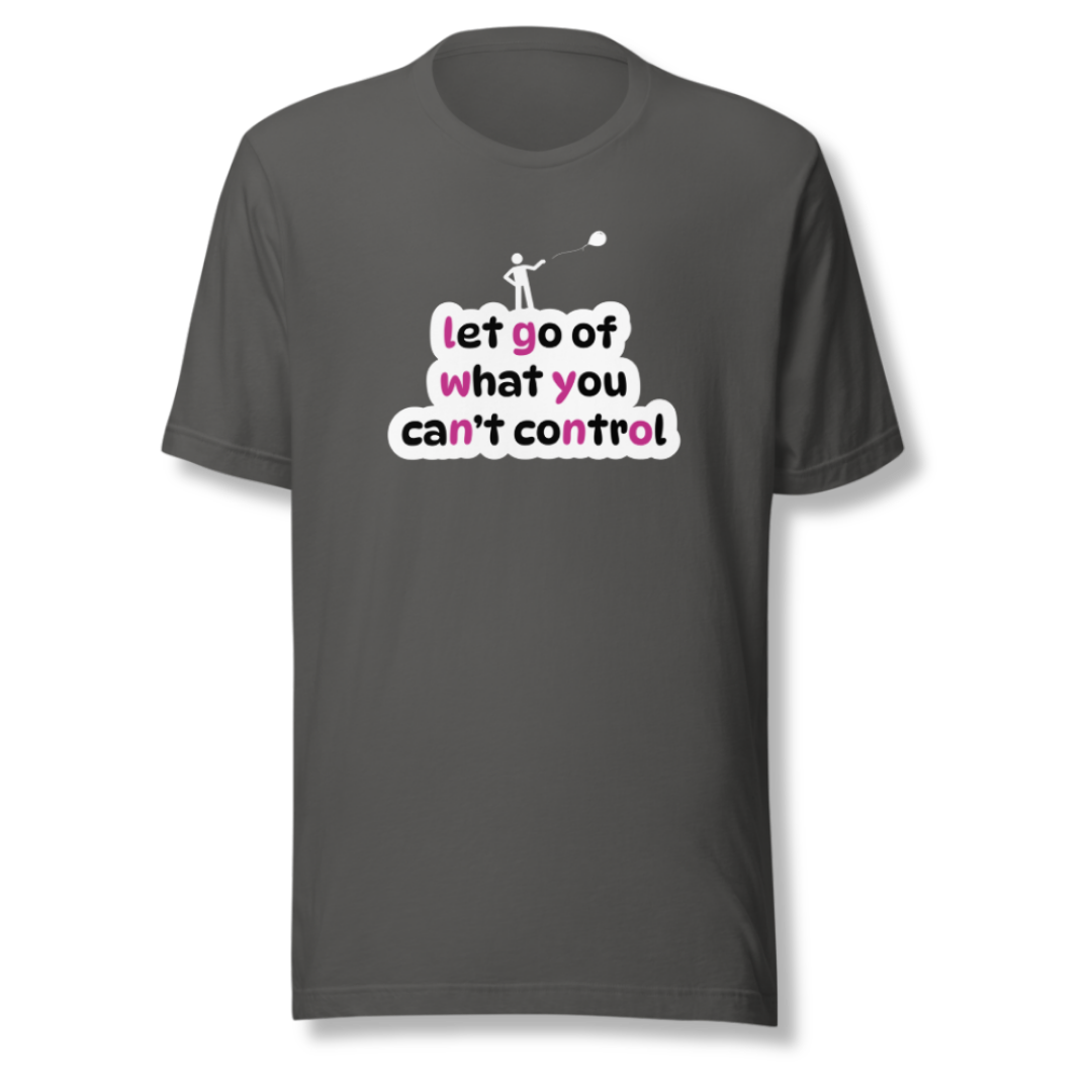 Let Go Of What You Can't Control - Unisex T-Shirt