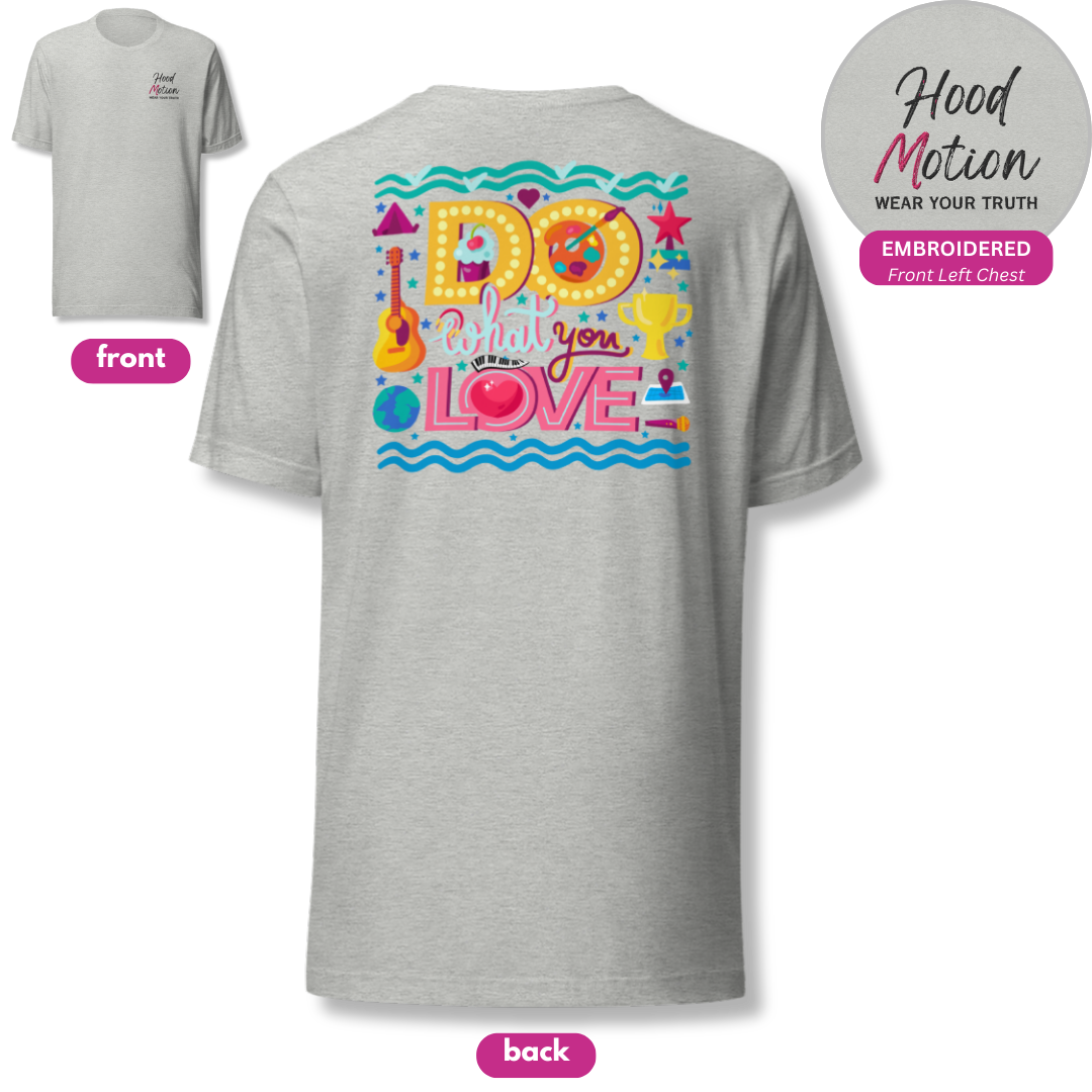 Do What You Love - Unisex T-Shirt (with Left Chest Embroidery and Backprint)