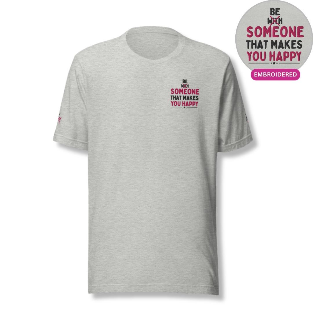 Be Someone That Makes You Happy - Unisex T-shirt (with Sleeve and Left Chest Embroidery)