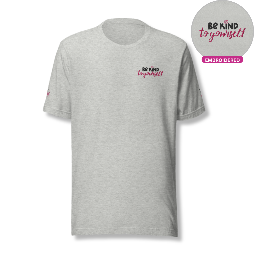 Be Kind To Yourself - Unisex T-Shirt (with Left Chest and Sleeve Embroidery)