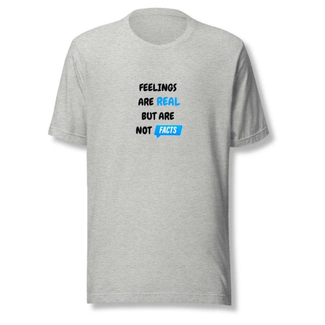 Feelings Are Real But Are Not Facts - Unisex T-Shirt