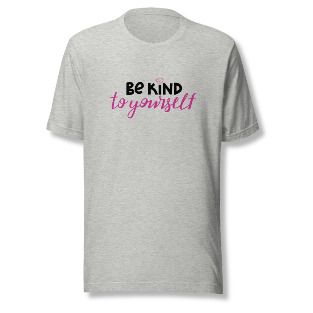 Be Kind To Yourself - Unisex T-Shirt