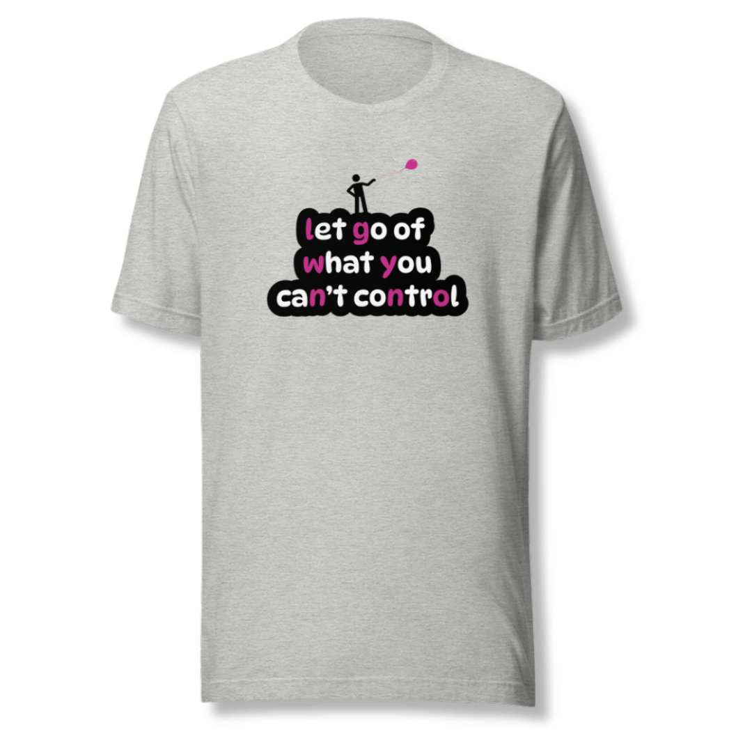 Let Go Of What You Can't Control - Unisex T-Shirt