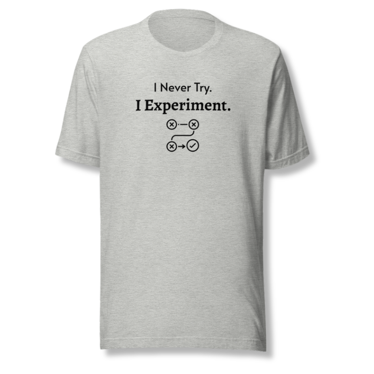 I Never Try. I Experiment - Unisex T-Shirt