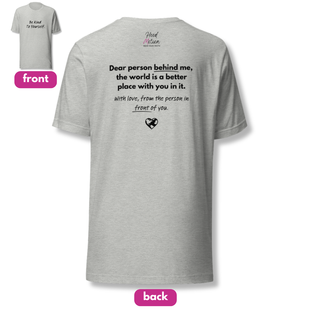 Dear Person Behind Me (B) I Be Kind to Yourself (F) - Unisex T-shirt