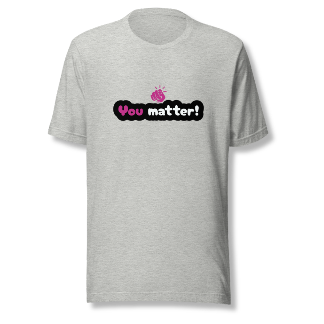 You Matter - Unisex T-Shirt