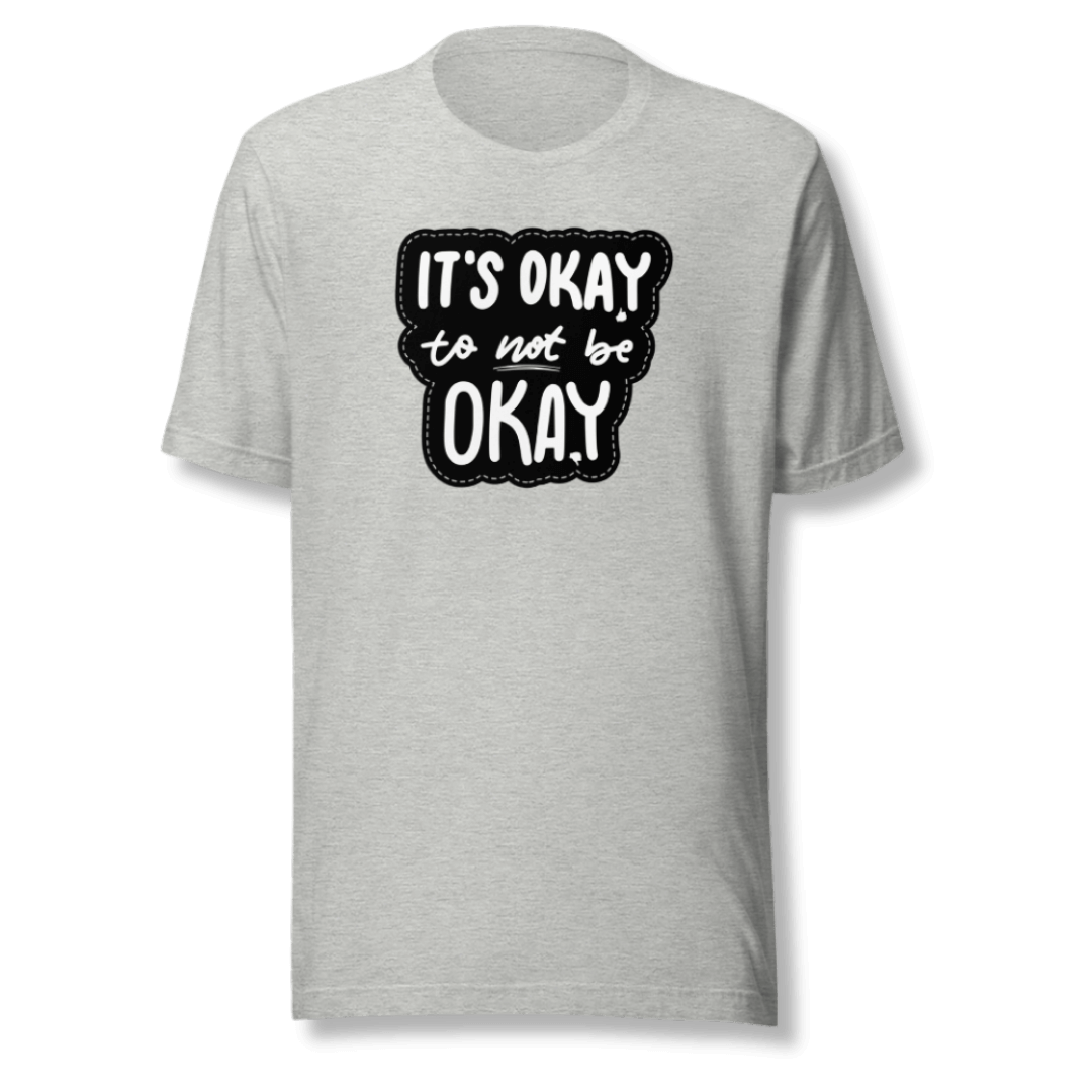 It's Okay to not be Okay - Unisex T-shirt