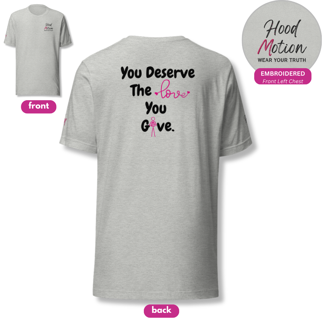 You Deserve The Love You Give v1 - Unisex T-shirt (with Left Chest, Sleeve Embroidery + Back print)