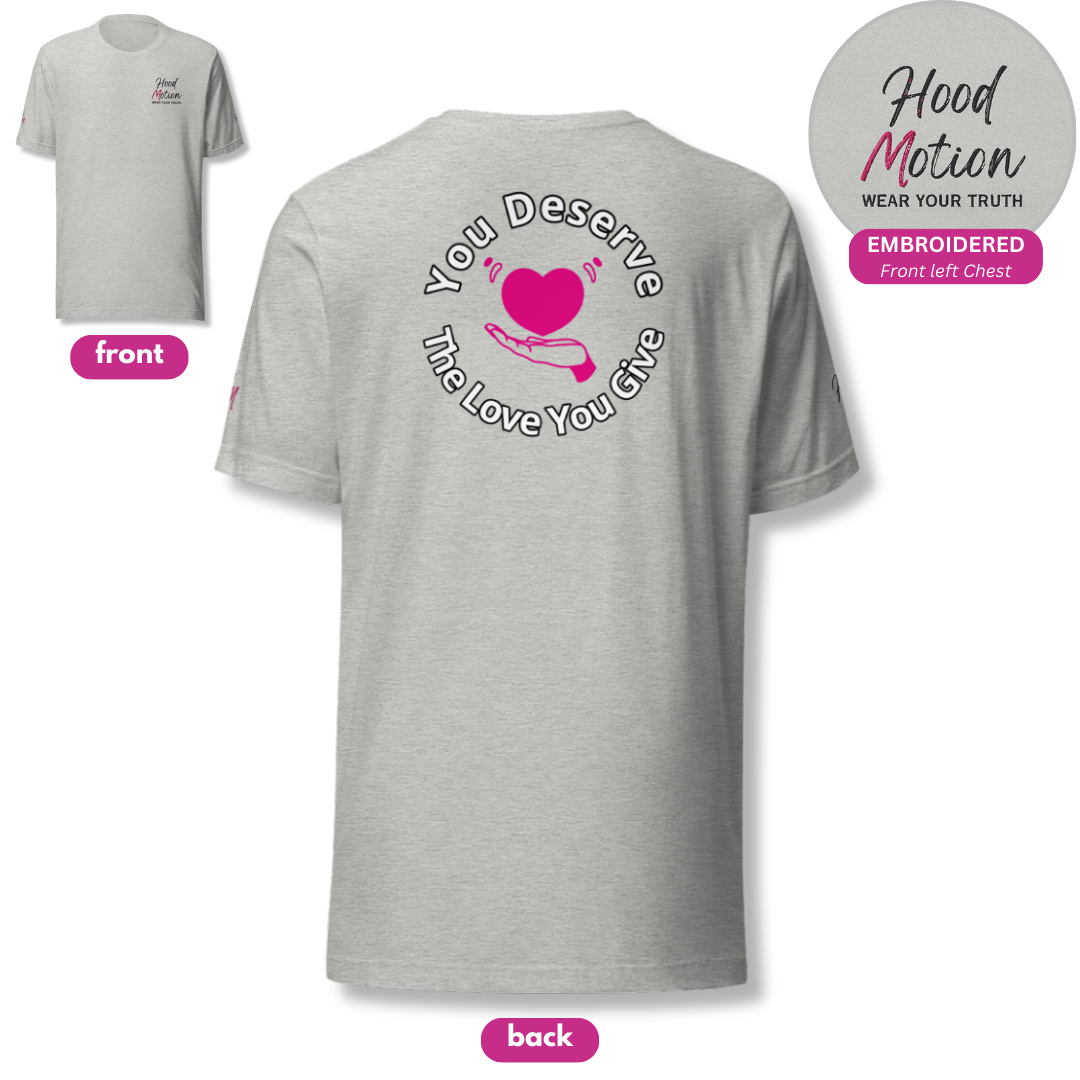 You Deserve The Love You Give v2 - Unisex T-shirt (with Left Chest and Sleeve Embroidery + Backprint)