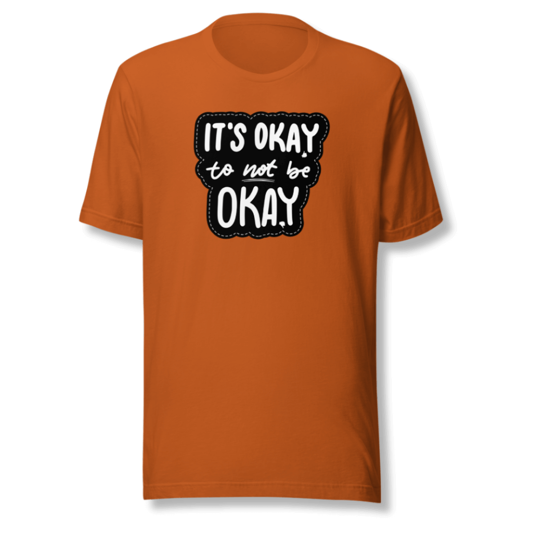 It's Okay to not be Okay - Unisex T-shirt