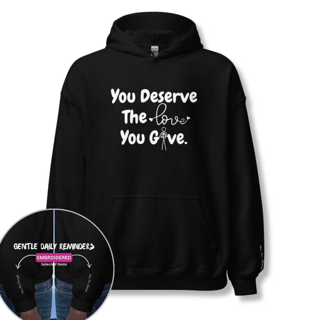 You Deserve The Love You Give v1 - Unisex Hoodie (with Wrist Embroidery)