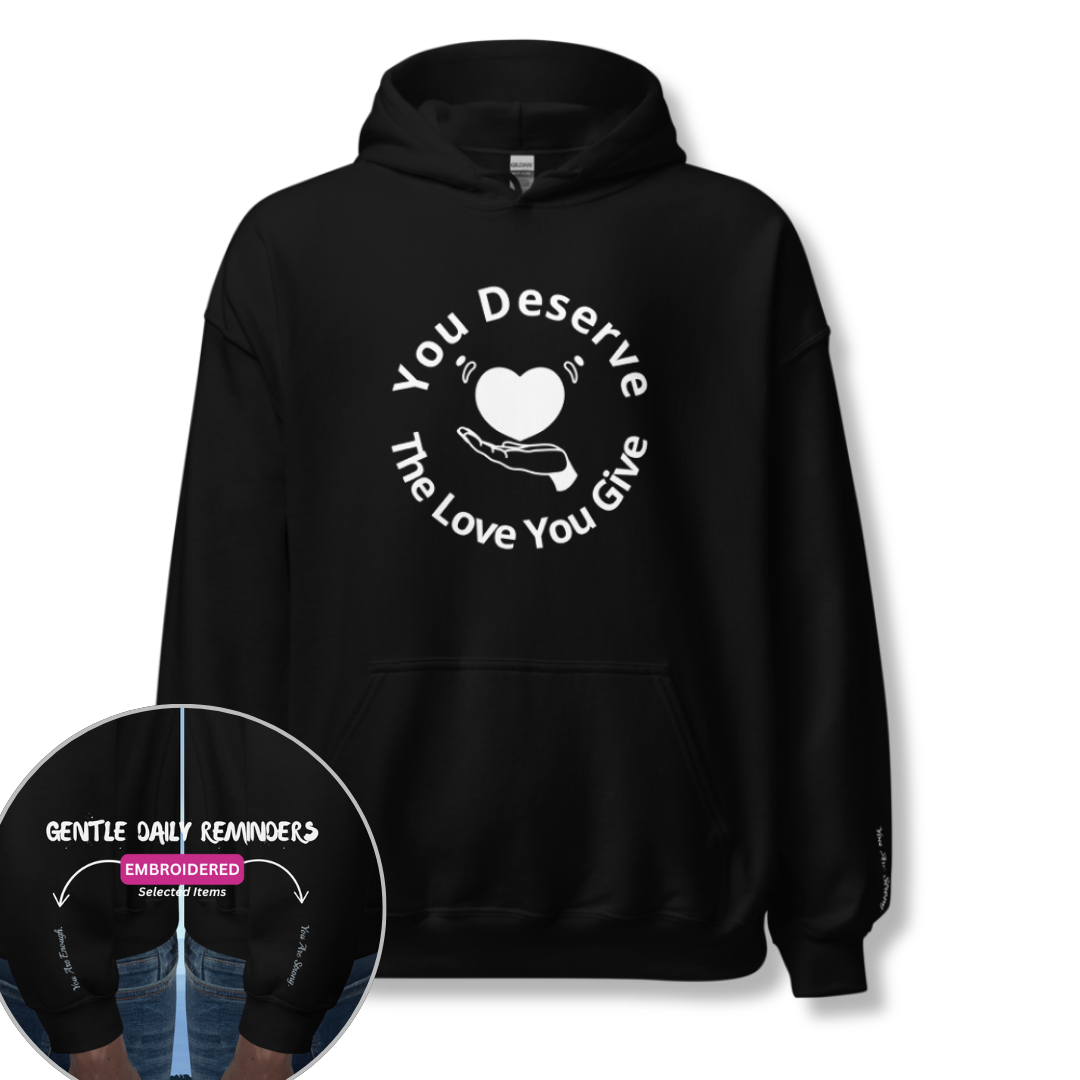 You Deserve The Love You Give v2 - Unisex Hoodie (with Wrist Embroidery)