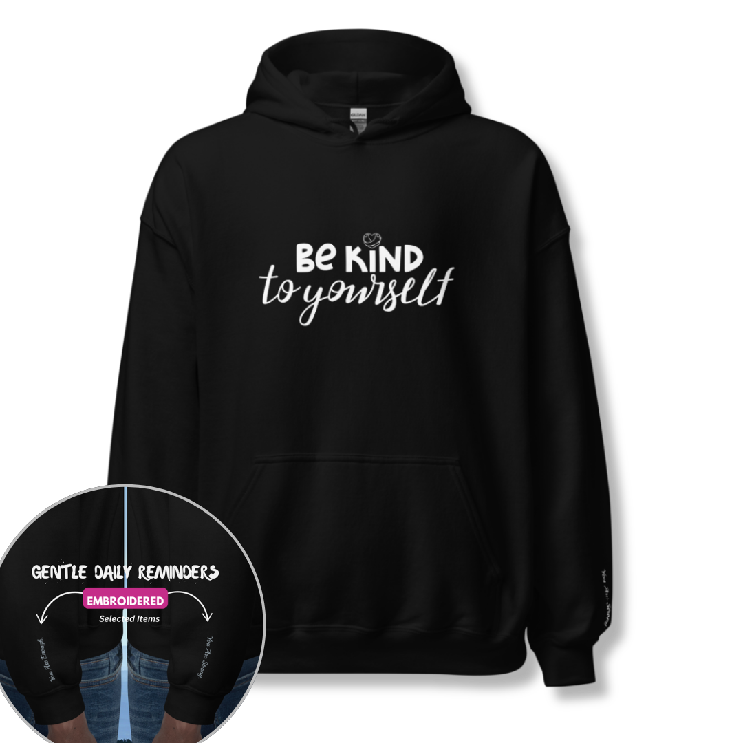 Be Kind To Yourself - Unisex Hoodie (with Wrist Embroidery)