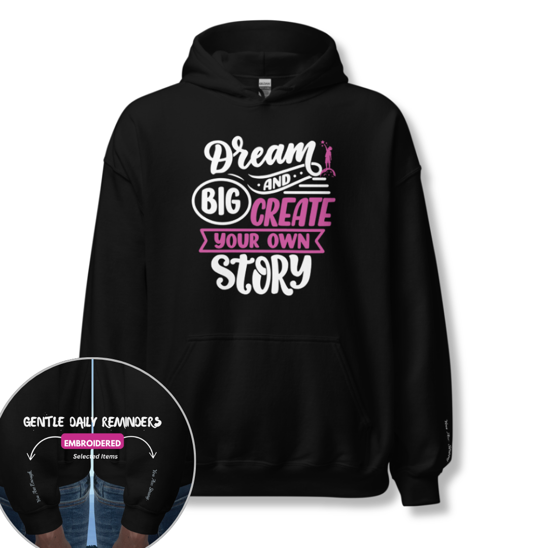 Dream Big and Create Your Own Story - Unisex Hoodie (with Wrist Embroidery)
