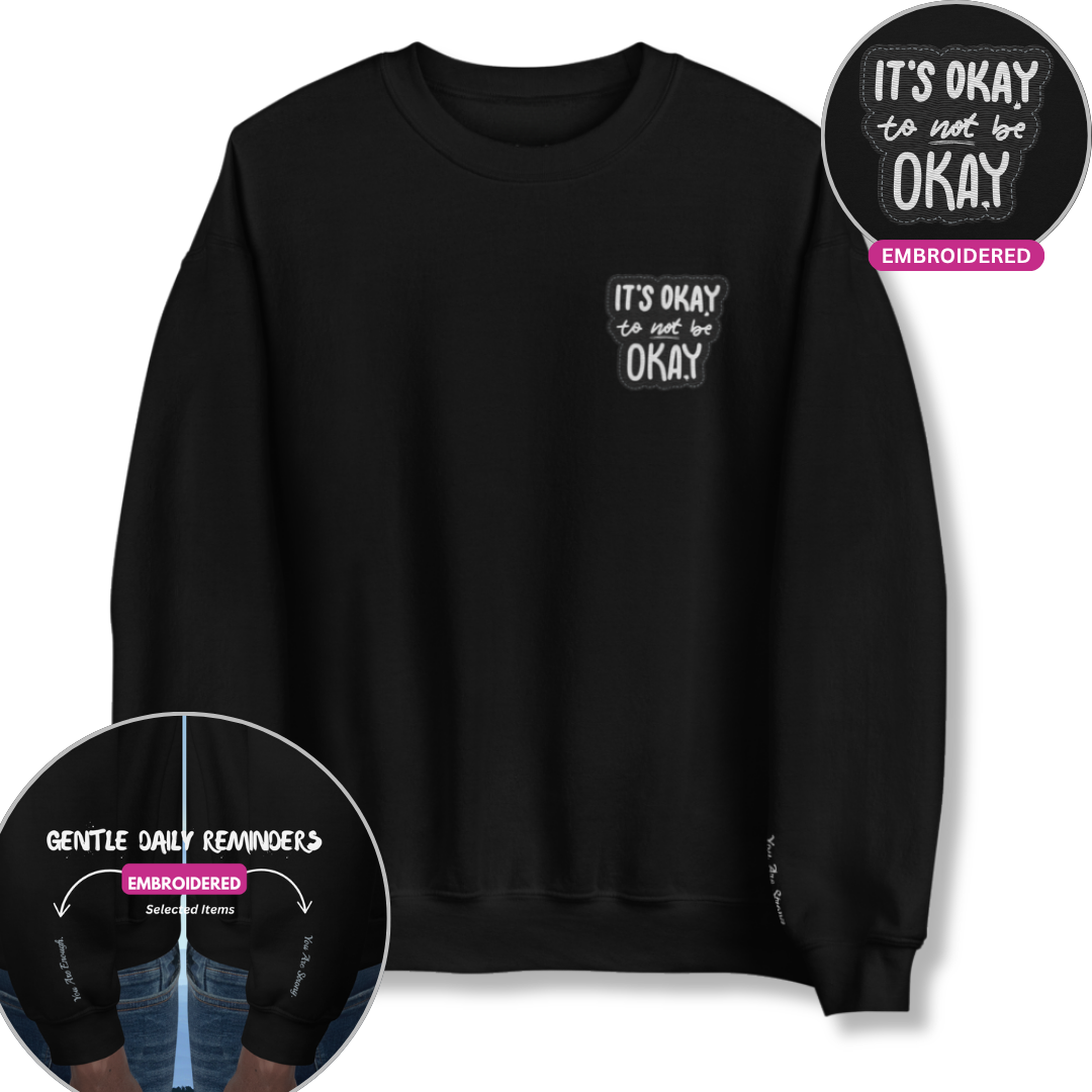 It's Okay to not be Okay - Unisex Sweatshirt (with Left Chest and Wrist Embroidery)