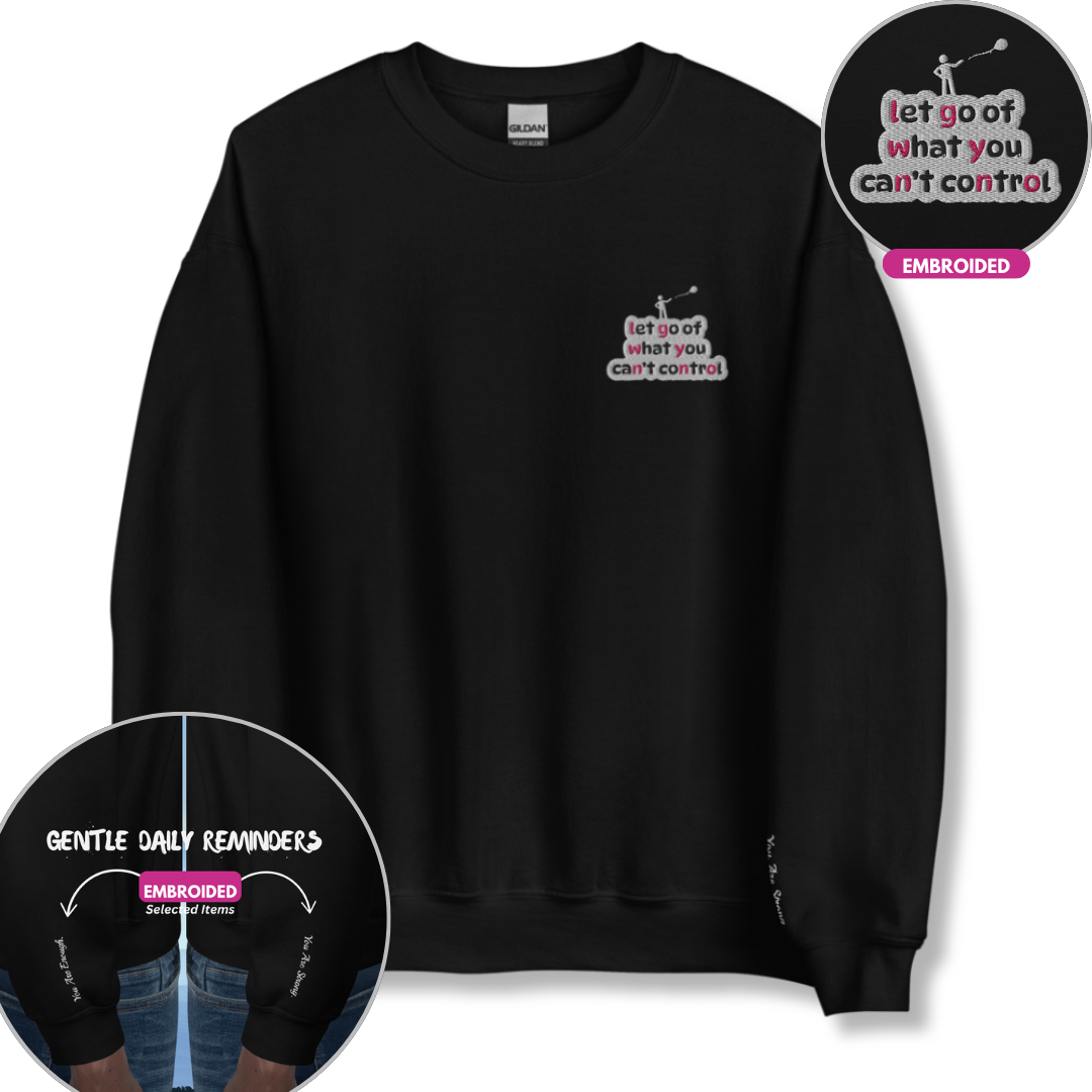 Let Go Of What You Can't Control - Unisex Sweatshirt (with Left Chest and Wrist Embroidery)