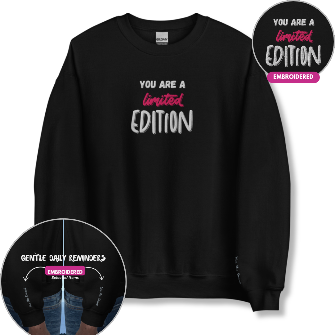 You Are a Limited Edition - Unisex Sweatshirt (with Centre Chest and Wrist Embroidery)