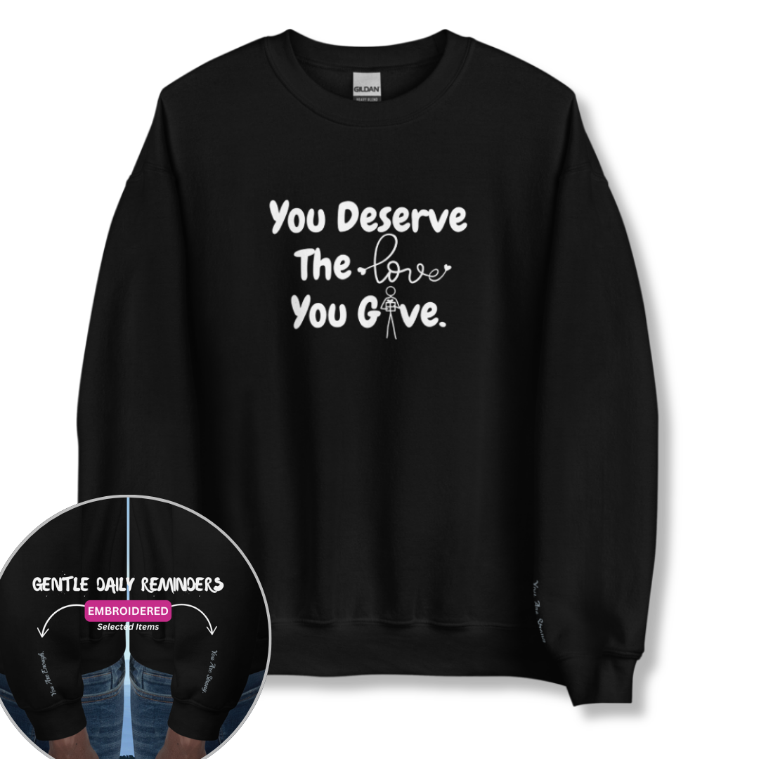 You Deserve The Love You Give v1 - Unisex Sweatshirt (with Wrist Embroidery)