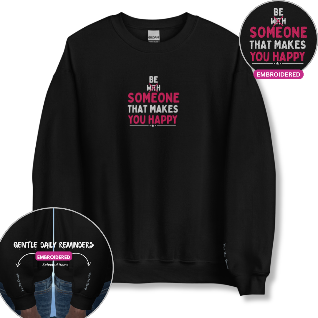 Be Someone That Makes You Happy - Unisex Sweatshirt (with Wrist and Centre Chest Embroidery)
