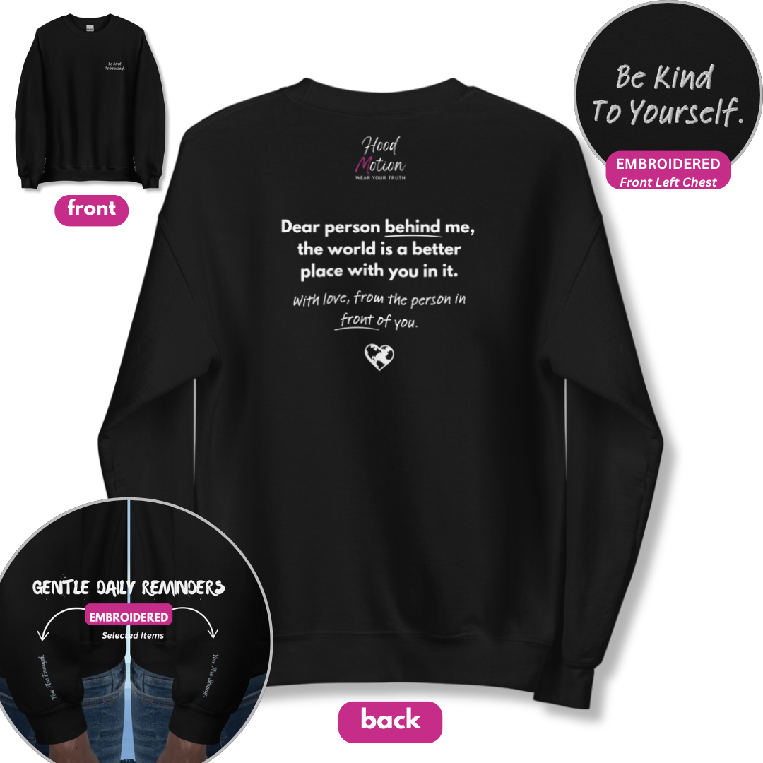 Dear Person behind me (B) I Be Kind to yourself (F) - Unisex Sweatshirt (with Left Chest and Wrist Embroidery + Back print)