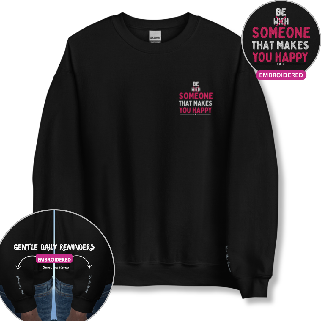 Be Someone That Makes You Happy - Unisex Sweatshirt (with Wrist and Left Chest Embroidery)