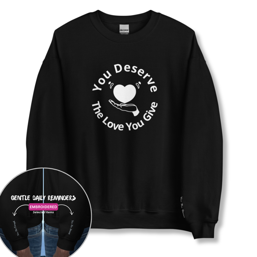 You Deserve The Love You Give v2 - Unisex Sweatshirt (with Wrist Embroidery)
