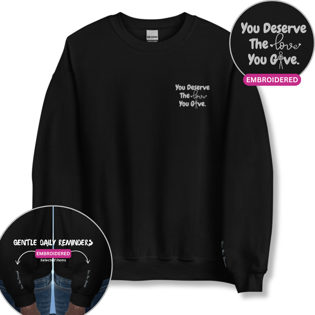 You Deserve The Love You Give v1 - Unisex Sweatshirt (with Left Chest and Wrist Embroidery)