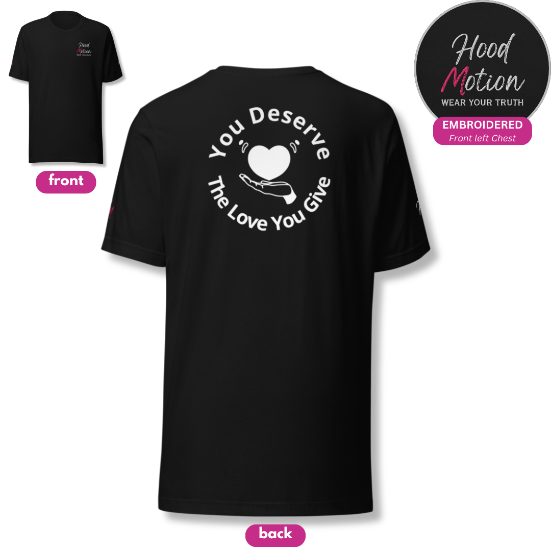 You Deserve The Love You Give v2 - Unisex T-shirt (with Left Chest and Sleeve Embroidery + Backprint)
