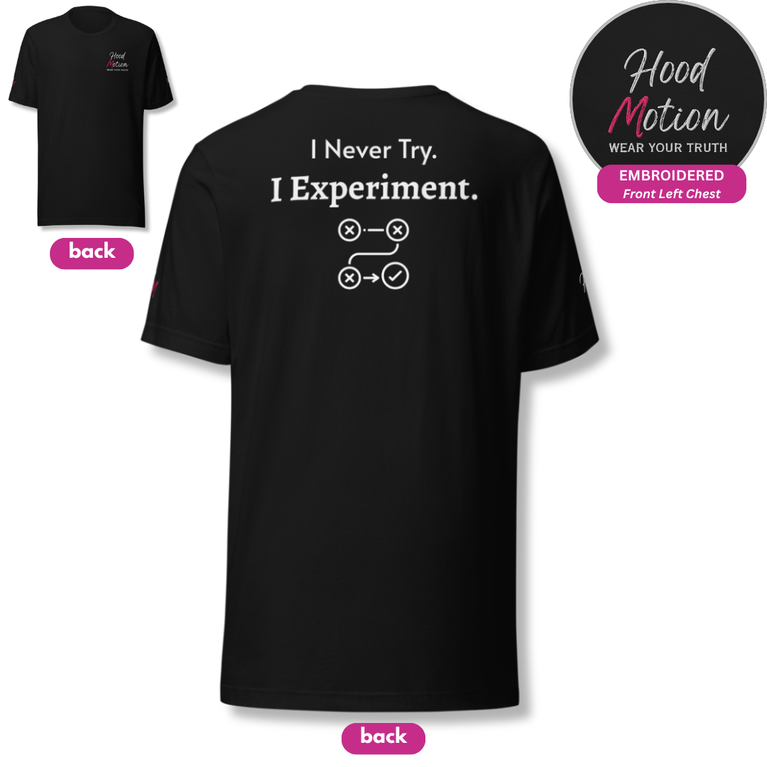 I Never Try. I Experiment - Unisex T-Shirt (with Sleeve and Left Chest Embroidery + Back print)