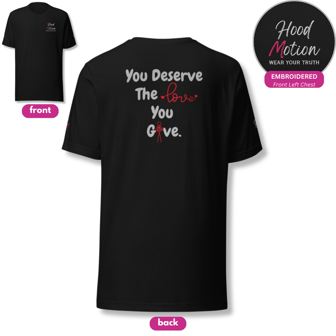 You Deserve The Love You Give v1 - Unisex T-shirt (with Left Chest, Sleeve Embroidery + Back print)
