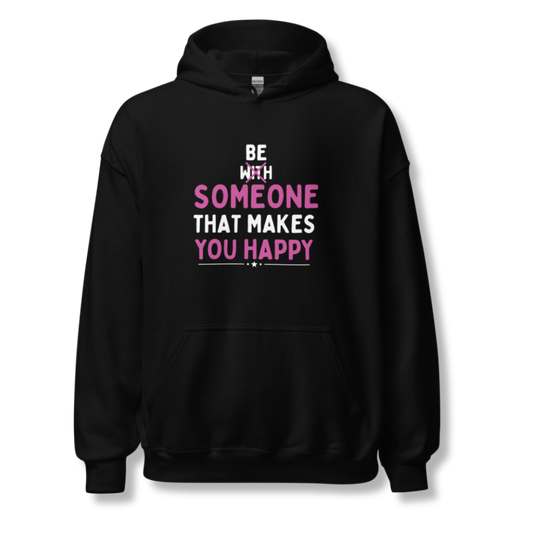 Be Someone That Makes You Happy - Unisex Hoodie
