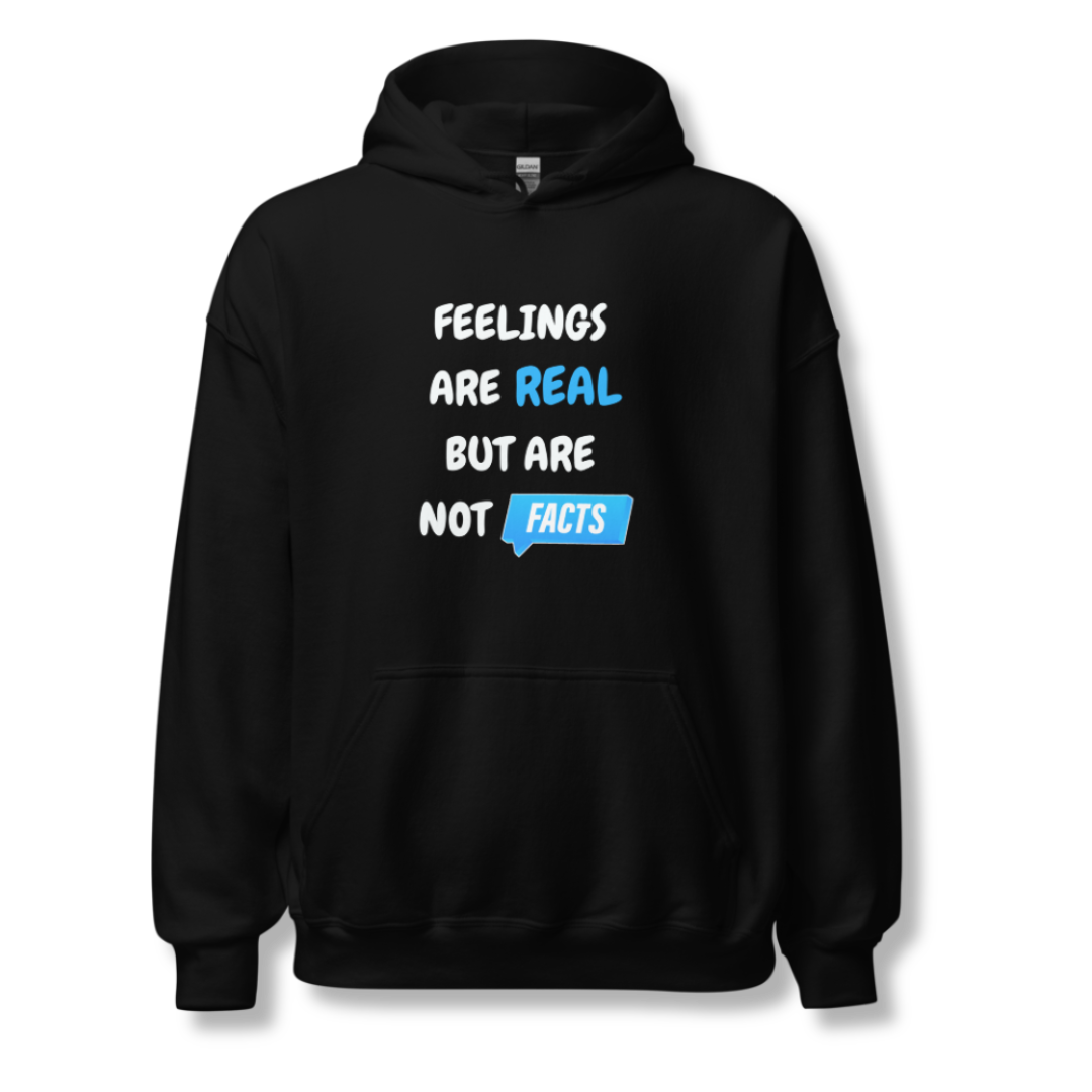 Feelings Are Real But Are Not Facts - Unisex Hoodie