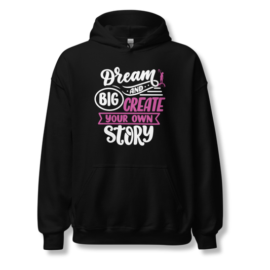Dream Big and Create Your Own Story - Unisex Hoodie