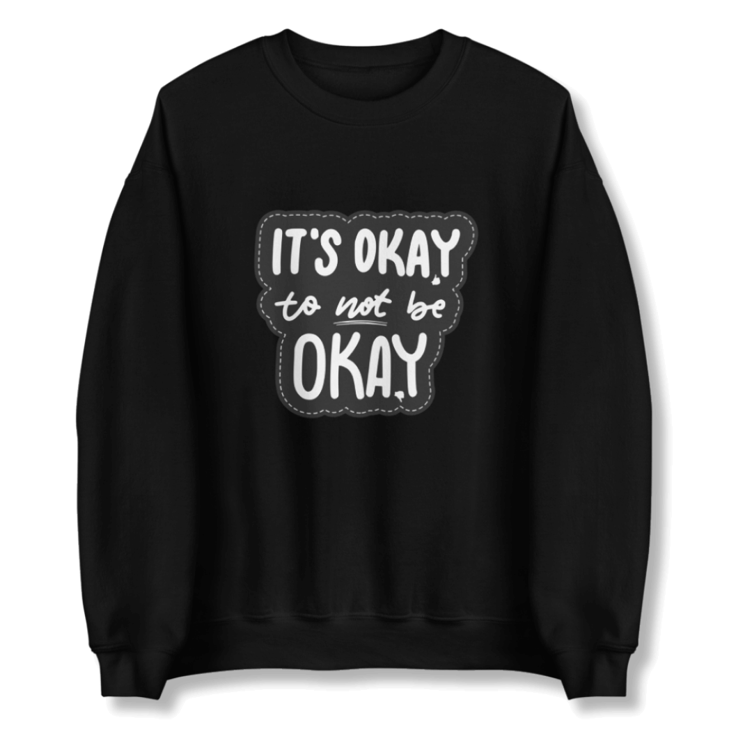It's Okay to not be Okay - Unisex Sweatshirt