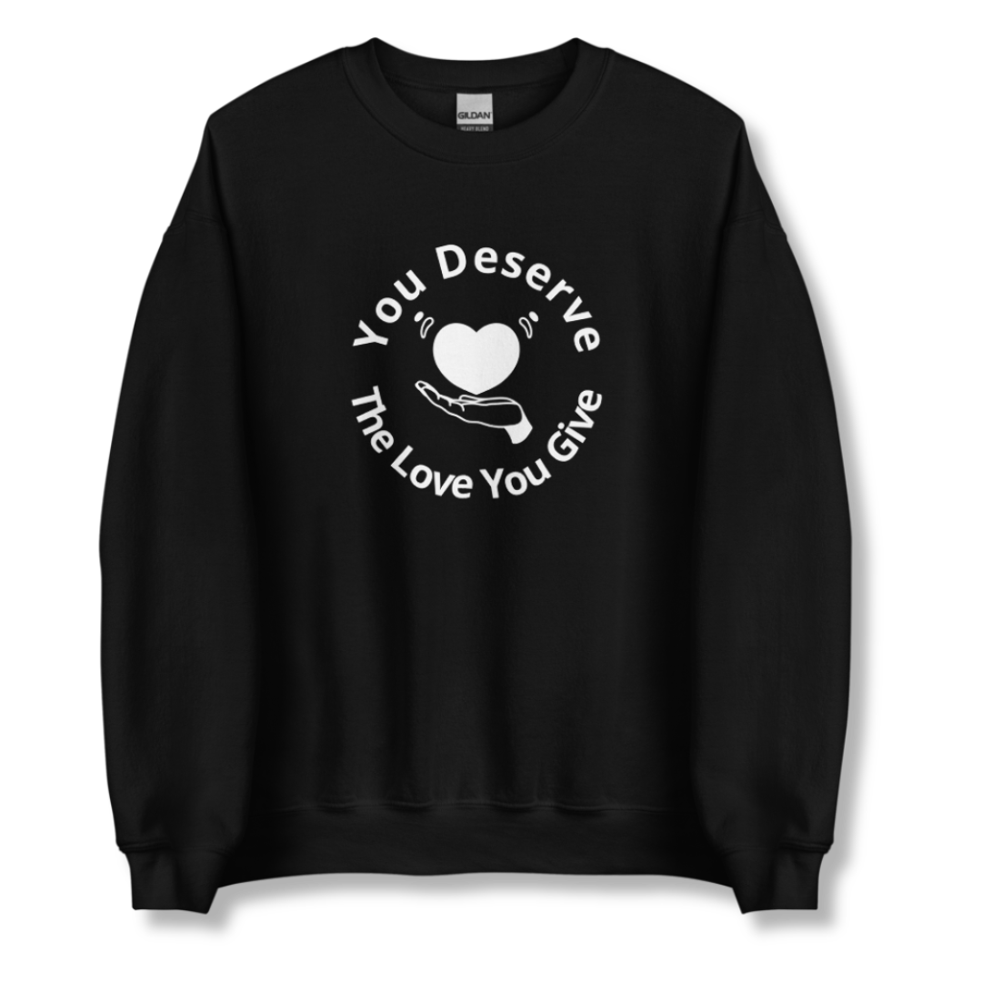 You Deserve The Love You Give v2 - Unisex Sweatshirt