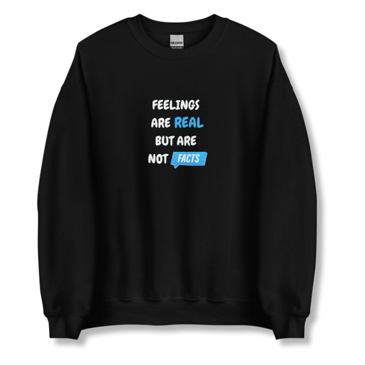 Feelings Are Real But Are Not Facts - Unisex Sweatshirt