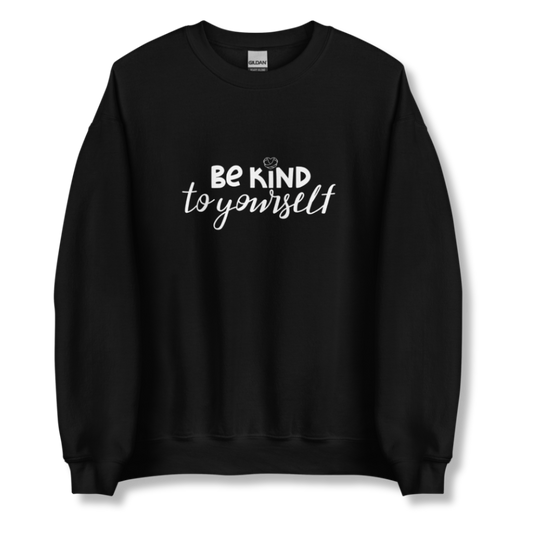 Be Kind To Yourself - Unisex Sweatshirt