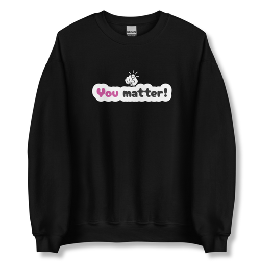 You Matter - Unisex Sweatshirt