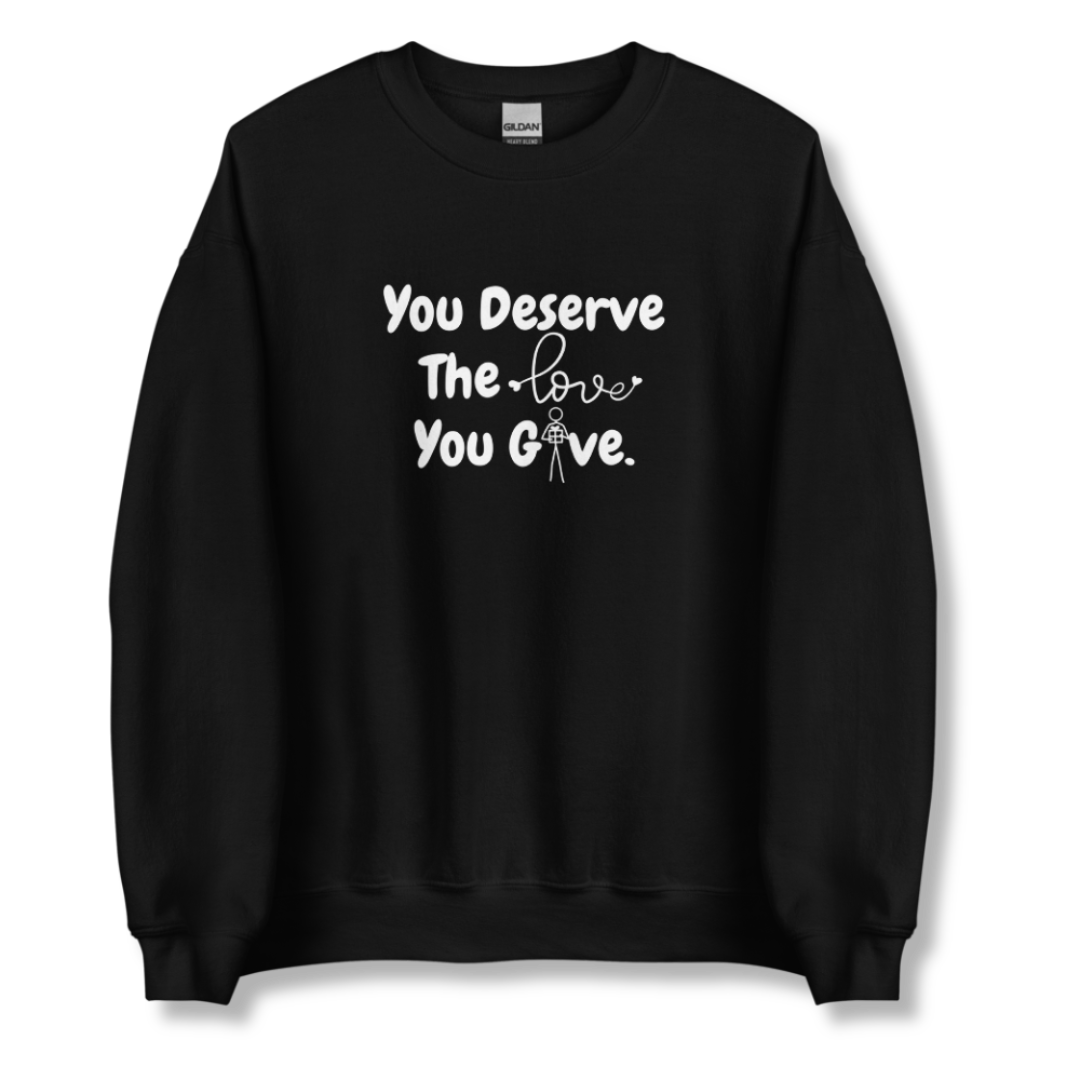 You Deserve The Love You Give v1 - Unisex Sweatshirt