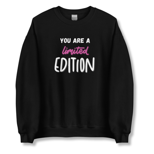 You Are a Limited Edition - Unisex Sweatshirt