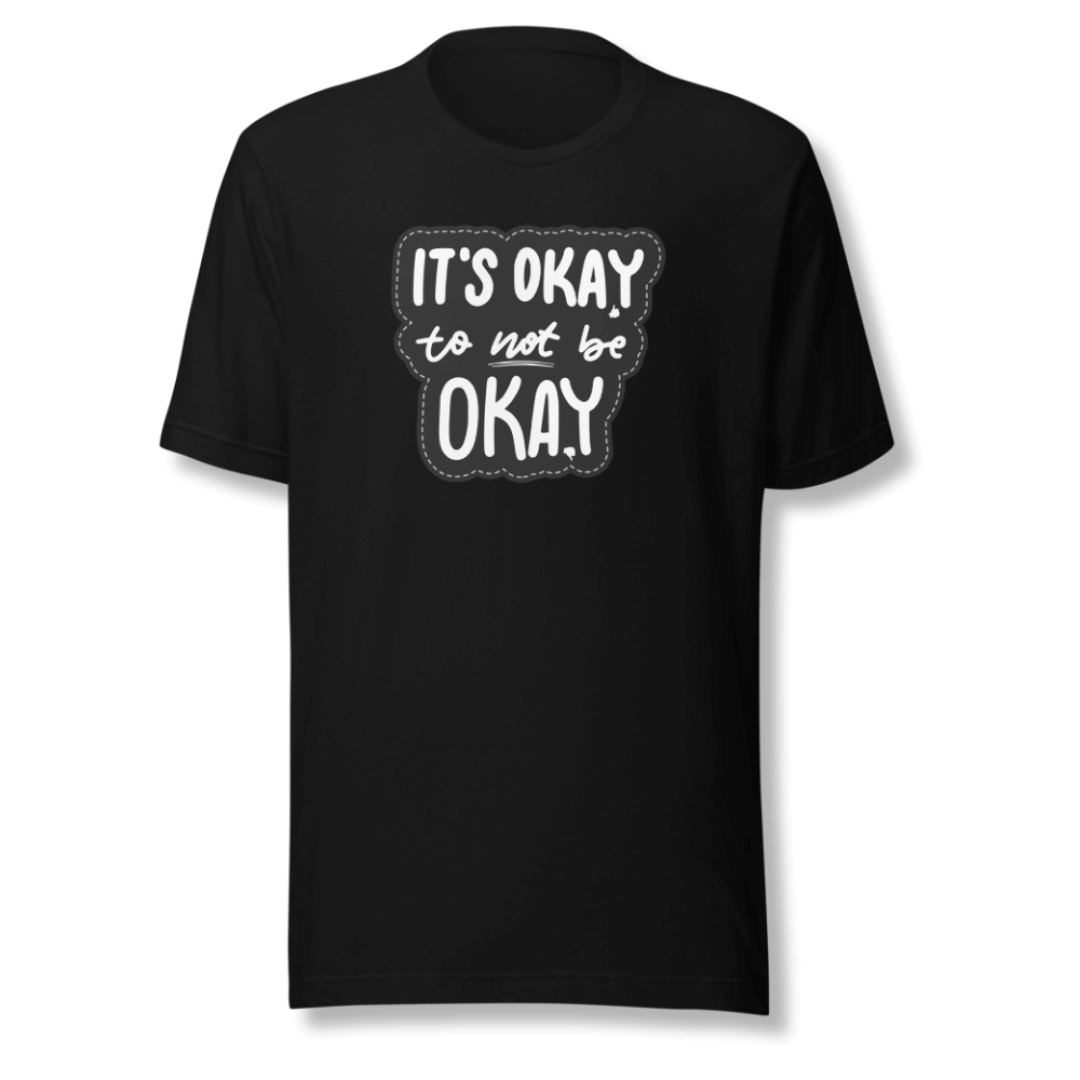 It's Okay to not be Okay - Unisex T-shirt