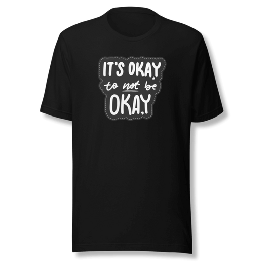 It's Okay to not be Okay - Unisex T-shirt