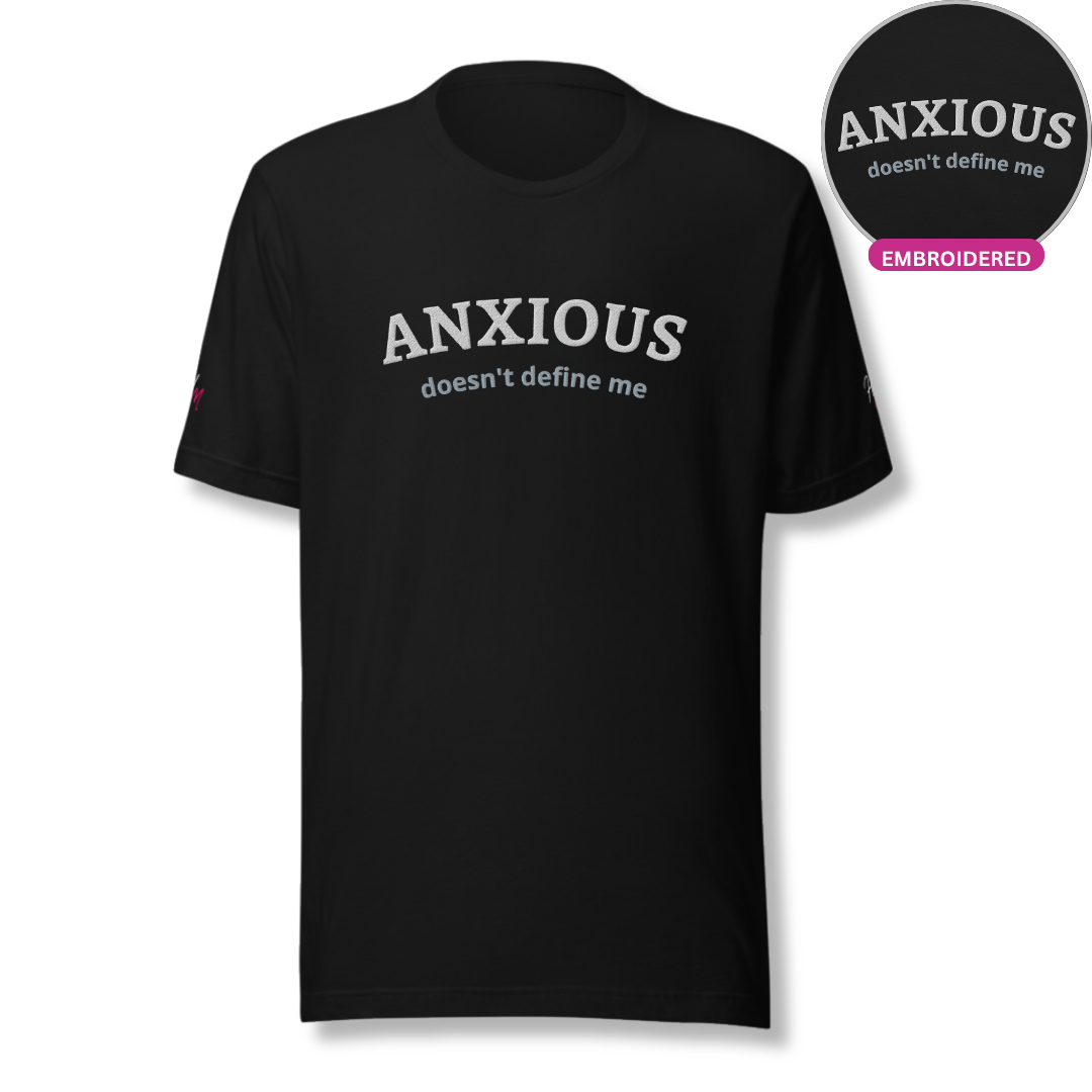 ANXIOUS doesn't define me - Unisex t-shirt (with Centre Chest and Sleeve Embroidery)