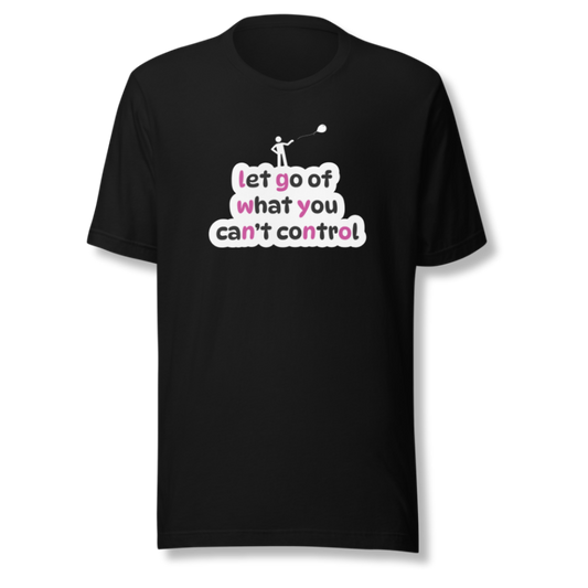 Let Go Of What You Can't Control - Unisex T-Shirt